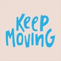 Keep moving - hand-drawn quote.