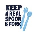 Keep real spoon and fork slogan for poster, sticker. Hand drawn vector lettering and illustration. Zero waste concept