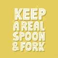 Keep real spoon and fork slogan for t shirt, sticker. Hand drawn vector lettering. Zero waste concept