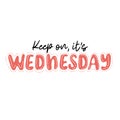 Keep on, it\'s Wednesday. Trendy hand lettering quote, fashion graphics, art print