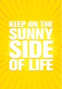 Keep On The Sunny Side Of Life. Inspiring Creative Motivation Quote Poster Template. Vector Typography Banner Design