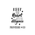 Keep your heart with all diligence. Lettering. calligraphy vector. Ink illustration Royalty Free Stock Photo