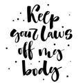 Keep your laws off my body. Gay Pride isolated simple black calligraphy phrase with dots decor.