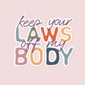Keep your laws off my body sticker