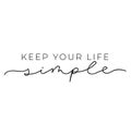 Keep your life simple design. Minimalistic lettering illustration for prints, textile, t-shirts etc. Motivational quote. Vector