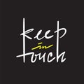 Keep in touch - simple inspire and motivational quote. Hand drawn beautiful lettering. Print for inspirational poster Royalty Free Stock Photo