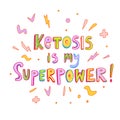 Ketosis is my superpower. Handwritten diet doodle lettering quote