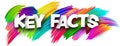 Key facts paper word sign with colorful spectrum paint brush strokes over white