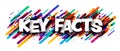 Key facts sign over colorful brushstrokes background