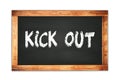 KICK  OUT text written on wooden frame school blackboard Royalty Free Stock Photo