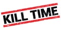 KILL TIME text on black-red rectangle stamp sign