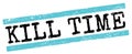 KILL TIME text on blue-black grungy lines stamp sign