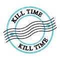 KILL TIME, text on blue-black grungy postal stamp