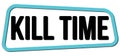 KILL TIME text on blue-black trapeze stamp sign