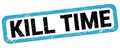 KILL TIME text written on blue-black rectangle stamp