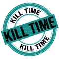 KILL TIME text written on blue-black round stamp sign