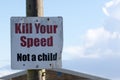 Kill your speed not a child road sign. School safety traffic calming notice