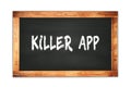 Killer app text written on wooden frame school blackboard