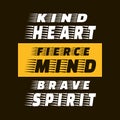 Kind Heart Fierce Mind Brave Spirit - trendy quote