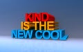 kind is the new cool on blue Royalty Free Stock Photo