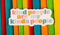 Kind people are my kinda people Inspirational Life Motivate Concept. Royalty Free Stock Photo