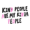 Kind people are my kinda people. Sticker for social media content. Vector hand drawn illustration design. Royalty Free Stock Photo