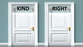 Kind and right as a choice - pictured as words Kind, right on doors to show that Kind and right are opposite options while making