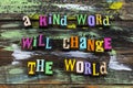 Kind word change world generous kindness help letterpress phrase