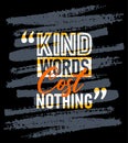 Kind words cost nothing motivational quotes stroke, Short phrases quotes, typography, slogan grunge