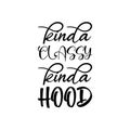 kinda classy kinda hood black letters quote