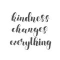 Kindness changes everything.