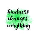 Kindness changes everything.