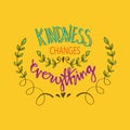 Kindness changes everything.