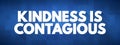 Kindness Is Contagious text quote, concept background Royalty Free Stock Photo