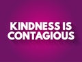 Kindness Is Contagious text quote, concept background Royalty Free Stock Photo