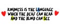 Kindness Is The Language Which The Deaf Can Hear And The Blind Can See motivation quote