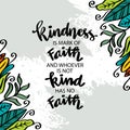 Kindness is a mark of faith and whoever has not kindness has not faith. Islamic quote.