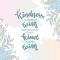 Kindness is a mark of faith and whoever has not kindness has not faith. Islamic quote.