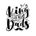 King Of All Dads - Father`s Day greeting.