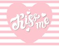 Kiss me. Banner for romantic design. Hand drawn lettering