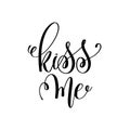 Kiss me black and white hand lettering inscription