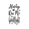 always kiss me good night black letter quote