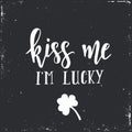 Kiss me i am lucky. Inspirational vector Hand drawn typography poster.