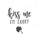 Kiss me i am lucky. Inspirational vector Hand drawn typography poster.