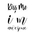 kiss me i\'m awesome black letter quote Royalty Free Stock Photo