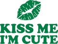 Kiss me I`m cute with green irish lips