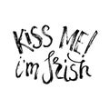 Kiss me I`m Irish lettering