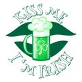 Kiss me I`m Irish St. Patrick`s Day. Royalty Free Stock Photo