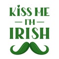 Kiss me I`m Irish t-shirt or poster design with mustache. Design for greeting card, banner, print. For Saint Patrick`s Day.