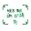 Kiss me i'm irish watercolor green phrase